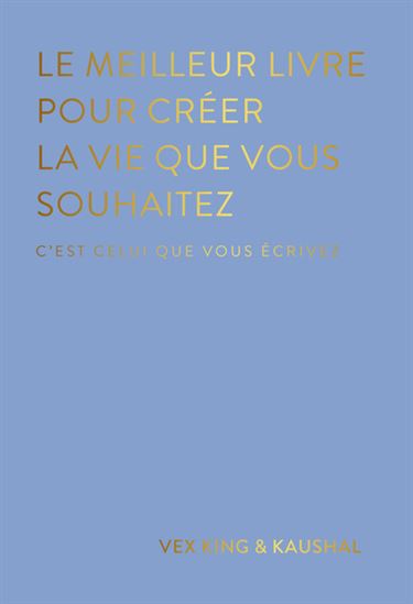 Le Meilleur livre pour créer la vie que vous souhaitez - VEX KING - MODHA KAUSHAL