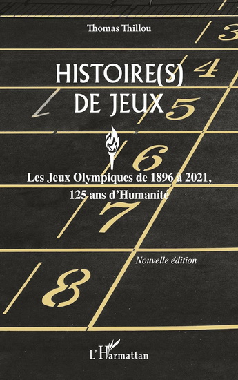 Histoire(s) de jeux : les jeux Olympiques de 1896 à 2021, 125 ans d&#39;humanité N. éd. - THOMAS THILLOU