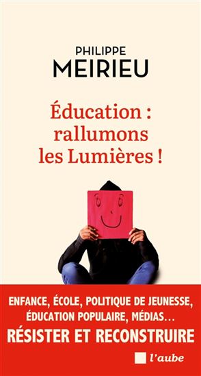 Éducation, rallumons les Lumières ! - PHILIPPE MEIRIEU