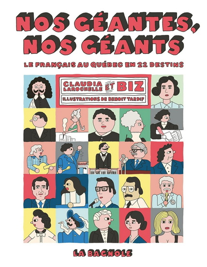 Nos géantes, nos géants : Le français au Québec en 22 destins - CLAUDIA LAROCHELLE - BIZ