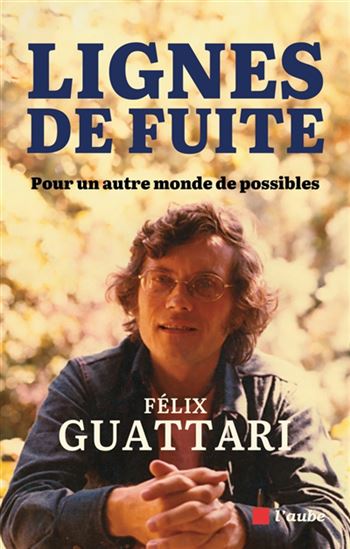 Lignes de fuite : pour un autre monde de possibles N. éd. - FÉLIX GUATTARI