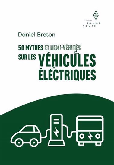 50 mythes et demi-vérités sur les véhicules électriques - DANIEL BRETON