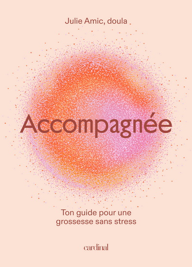 Accompagnée : Guide pour une grossesse sereine - JULIE AMIC