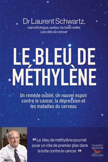 Le Bleu de méthylène : un nouvel espoir contre le cancer, la dépression et les maladies du cerveau - LAURENT SCHWARTZ
