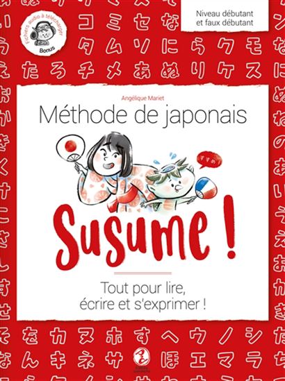 Susume ! : méthode de japonais : tout pour lire, écrire et s&#39;exprimer ! N. éd. - ANGÉLIQUE MARIET