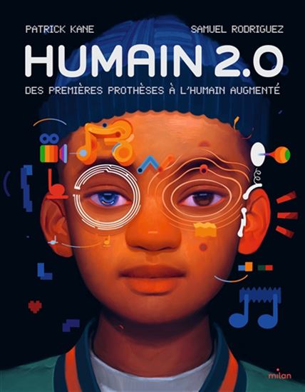 Humain 2.0 : des premières prothèses à l'humain augmenté - PATRICK KANE - SAMUEL RODRIGUEZ