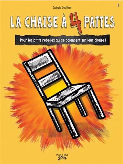 La Chaise à 4 pattes : pour les p&#39;tits rebelles qui se balancent sur leur chaise ! #01 - ISABELLE GAUTHIER