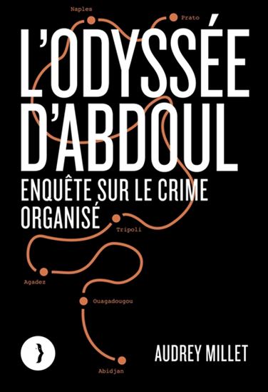 L&#39;Odyssée d&#39;Abdoul : enquête sur le crime organisé - AUDREY MILLET