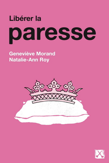 Libérer la paresse - GENEVIÈVE MORAND - NATALIE-ANN ROY