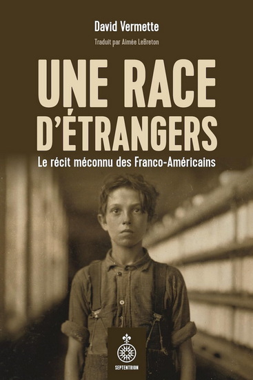Une race d’étrangers : Le récit méconnu des Franco-Américains - DAVID VERMETTE