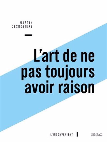 L&#39;Art de ne pas toujours avoir raison - MARTIN DESROSIERS