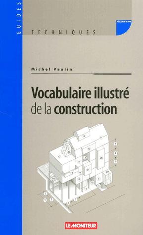 Vocabulaire illustré de la construction - MICHEL PAULIN