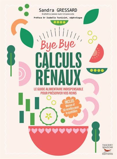 Bye bye calculs rénaux : le guide alimentaire indispensable pour préserver vos reins - SANDRA GRESSARD