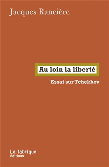 Au loin la liberté : essai sur Tchekhov - JACQUES RANCIÈRE