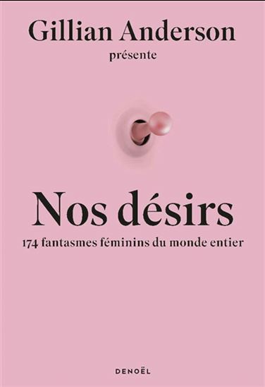 Nos désirs : 174 fantasmes féminins du monde entier - GILLIAN ANDERSON