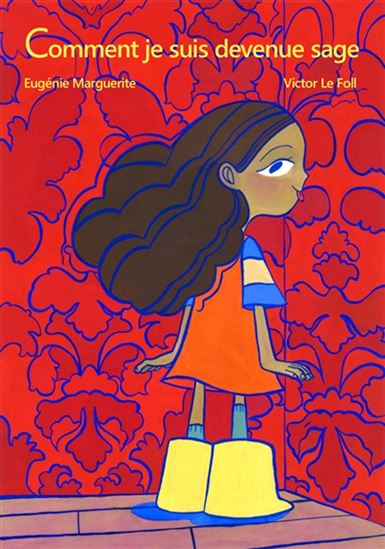 Comment je suis devenue sage - EUGÉNIE MARGUERITE - VICTOR LE FOLL