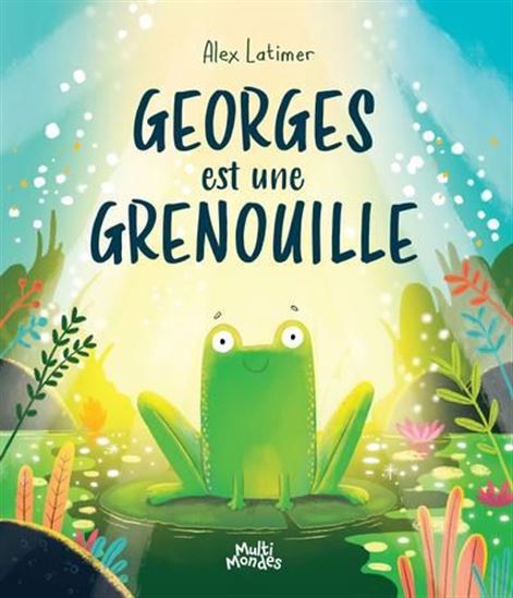 Georges est une grenouille - ALEX LATIMER