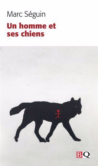 Un homme et ses chiens - MARC SÉGUIN
