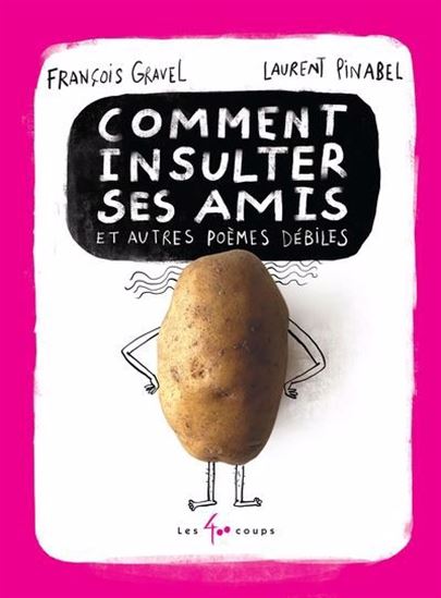 Comment insulter ses amis et autres poèmes débiles - FRANÇOIS GRAVEL - LAURENT PINABEL