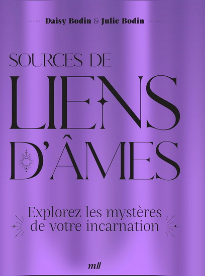 Sources de liens d&#39;âmes : explorez les mystères de votre incarnation - DAISY BODIN - JULIE