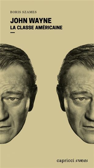 John Wayne : la classe américaine - BORIS SZAMES