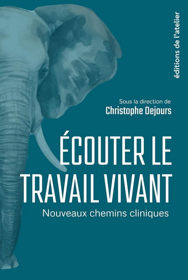 Écouter le travail vivant : nouveaux chemins cliniques - CHRISTOPHE DEJOURS & AL