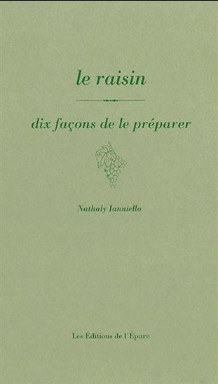 Le Raisin : dix façons de le préparer - NATHALY NICOLAS-IANNIELLO