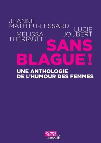 Sans blague ! : Anthologie de l&#39;humour des femmes - COLLECTIF