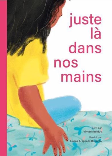Juste là dans nos mains - VINCENT BOLDUC - JIMENA ARAGONES ROSSETTO