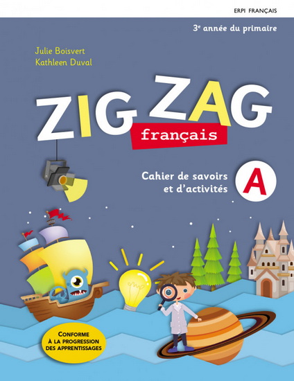Zig zag : français : 3e année du primaire : cahiers de savoirs et d'activités A et B - JULIE BOISVERT - KATHLEEN DUVAL