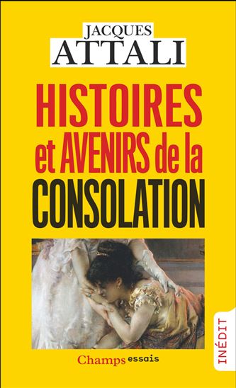 Histoires et avenirs de la consolation - JACQUES ATTALI