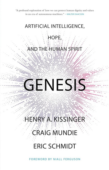 Genesis: Artificial Intelligence, Hope, and the Human Spirit - HENRY A KISSINGER - ERIC SCHMIDT