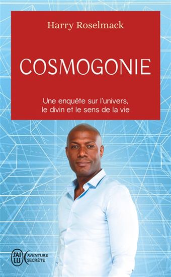 Cosmogonie : une enquête sur l&#39;Univers, le divin et le sens de la vie - HARRY ROSELMACK