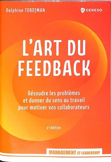 L&#39;Art du feedback : résoudre les problèmes et donner du sens au travail pour motiver N. éd. - DELPHINE TORDJMAN BOURDET