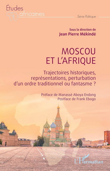 Moscou et l&#39;Afrique : trajectoires historiques, représentations, perturbation d&#39;un ordre traditionnel ou fantasme ? - JEAN PIERRE MÉKINDÉ