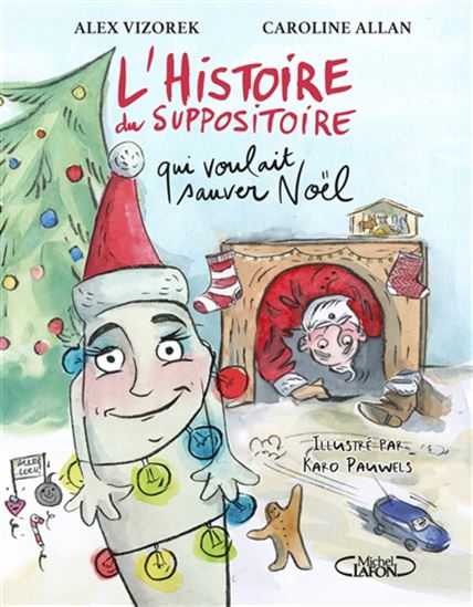 L'Histoire du suppositoire qui voulait sauver Noël - CAROLINE ALLAN & AL