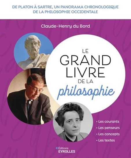 Le Grand livre de la philosophie  : de Platon à Sartre, un panorama chronologique de la philosophie occidentale, des origines à nos jours N. éd. - CLAUDE-HENRY DU BORD
