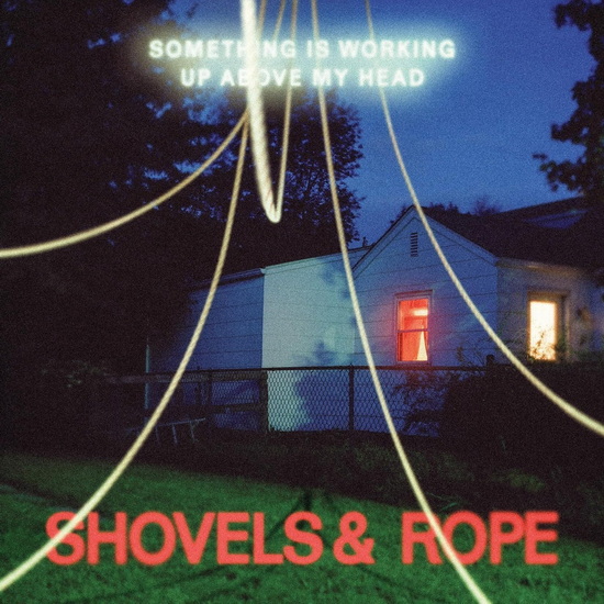Something Is Working Up Above My Head (Vinyle) - SHOVELS & ROPE