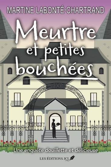 Meurtre et petites bouchées : Une enquête douillette et délicieuse - MARTINE LABONTÉ-CHARTRAND