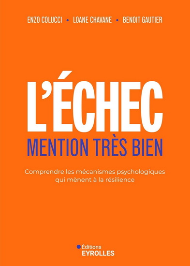 L'Échec mention très bien : comprendre les mécanismes psychologiques, trouver des repères dans les moments difficiles, développer sa résilience - ENZO COLUZZI & AL