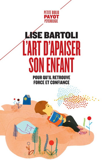 L&#39;Art d&#39;apaiser son enfant : pour qu&#39;il retrouve force et confiance - LISE BARTOLI