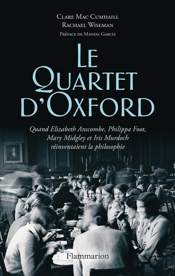 Le Quartet d&#39;Oxford : quand Elizabeth Anscombe, Philippa Foot, Mary Midgley et Iris Murdoch réinventaient la philosophie - CLARE MAC CUMHAILL - RACHAEL WISEMAN