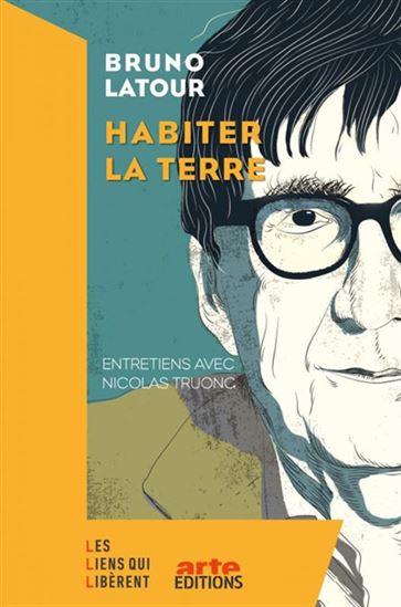 Habiter la Terre : entretiens avec Nicolas Truong - BRUNO LATOUR