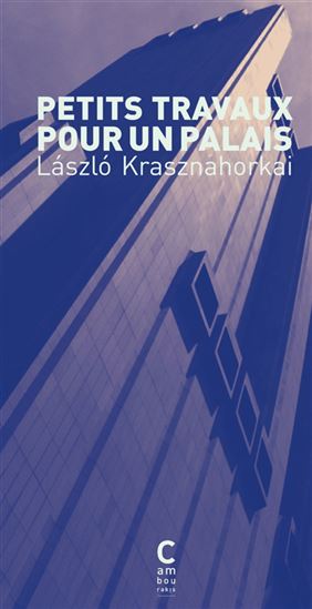 Petits travaux pour un palais - LASZLO KRASZNAHORKAI