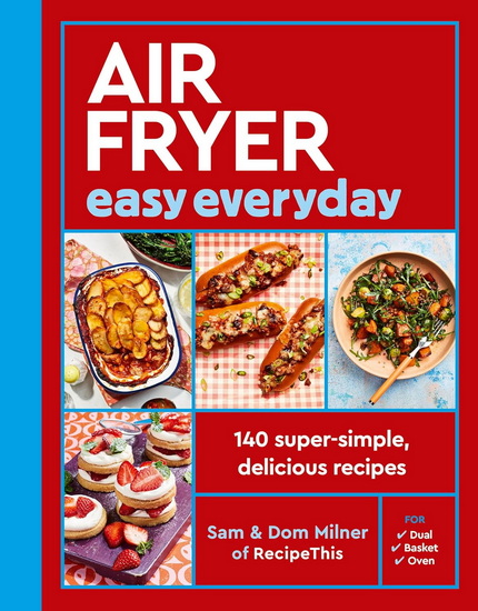 Air Fryer Easy Everyday: 140 super-simple, delicious recipes - SAM MILNER