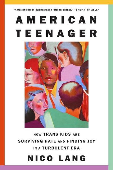 American Teenager: How Trans Kids Are Surviving Hate and Finding Joy in a Turbulent Era - NICO LANG