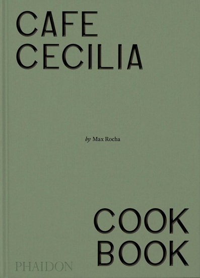 Café Cecilia Cookbook - MAX ROCHA