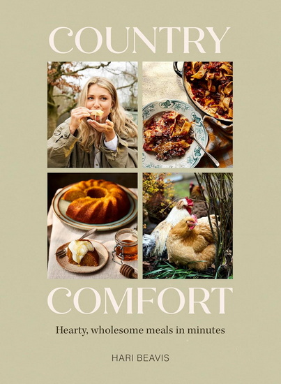 Country Comfort: Hearty, wholesome meals in minutes - HARI BEAVIS