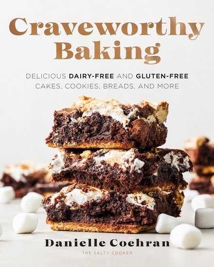 Craveworthy Baking: Delicious Dairy-Free and Gluten-Free Cakes, Cookies, Breads, and More - DANIELLE COCHRAN