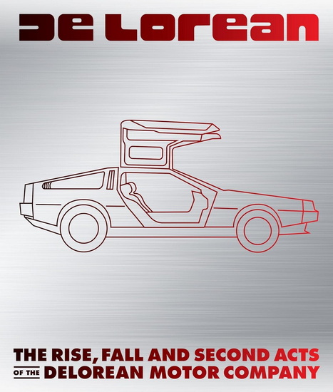 DeLorean: The Rise, Fall, and Second Acts of the Delorean Motor Company - MATT STONE